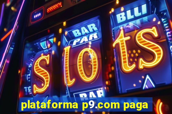 plataforma p9.com paga